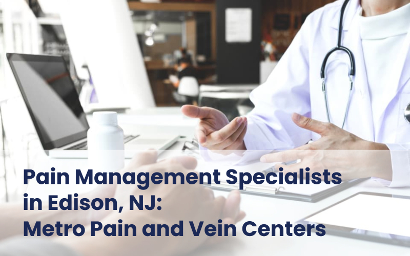 Metro Pain and Vein Centers - Pain management specialists in Edison, NJ