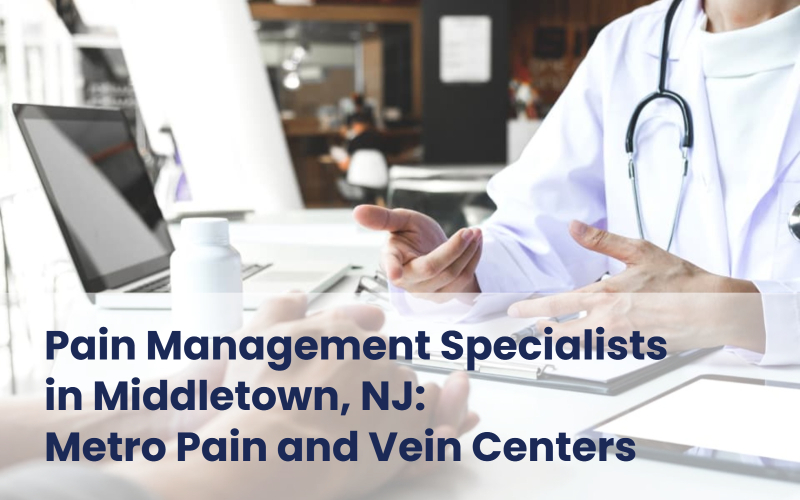 Metro Pain and Vein Centers - Pain management specialists in Middletown, NJ