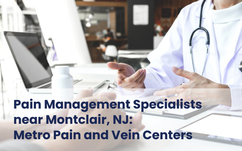 Metro Pain and Vein Centers - Pain management specialists near Montclair, NJ