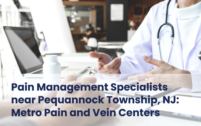 Metro Pain and Vein Centers - Pain management specialists near Pequannock Township, NJ