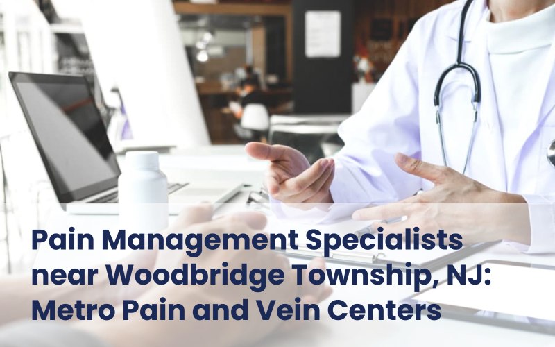 Metro Pain and Vein Centers - Pain management specialists near Woodbridge Township, NJ